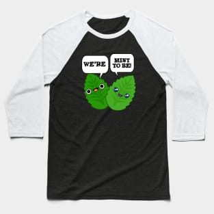 We're Mint To Be Cute Food Pun Baseball T-Shirt